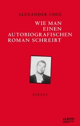 Wie man einen autobiografischen Roman schreibt - Alexander Chee