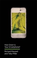 How Green is Your Smartphone? - Richard Maxwell, Toby Miller
