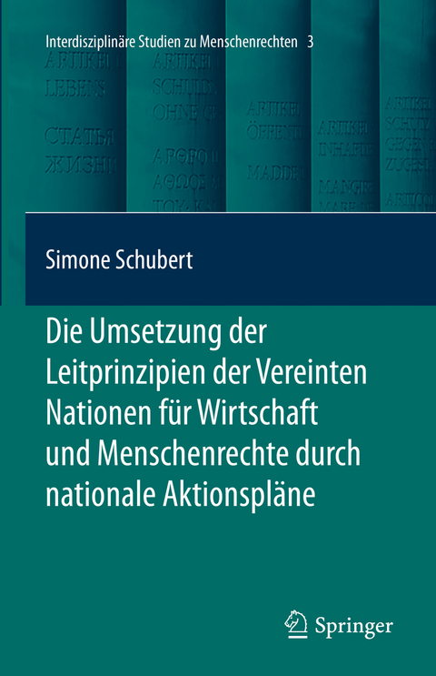 Die Umsetzung der Leitprinzipien der Vereinten Nationen für Wirtschaft und Menschenrechte durch nationale Aktionspläne - Simone Schubert