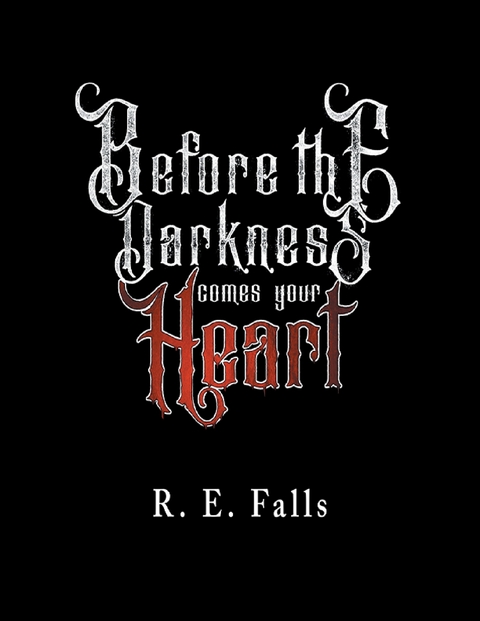 Before the Darkness Comes Your Heart -  R. E. Falls