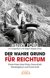 Der wahre Grund f&uuml;r Reichtum (mit Originalfotos) - Henry Ford