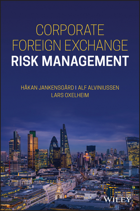 Corporate Foreign Exchange Risk Management - Lars Oxelheim, Alf Alviniussen, Hakan Jankensgard