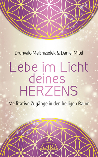 LEBE IM LICHT DEINES HERZENS: Meditative Zugänge in den heiligen Raum