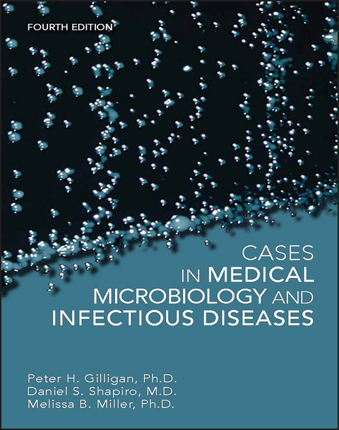 Cases in Medical Microbiology and Infectious Diseases -  Peter H. Gilligan,  Melissa B. Miller,  Daniel S. Shapiro