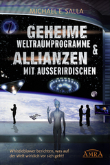 Geheime Weltraumprogramme & Allianzen mit Au&szlig;erirdischen. Whistleblower berichten, was auf der Welt wirklich vor sich geht! - Michael E. Salla