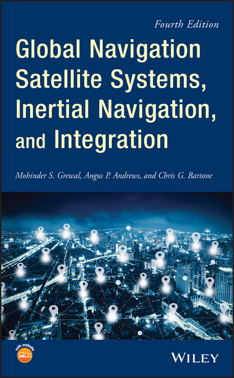Global Navigation Satellite Systems, Inertial Navigation, and Integration -  Angus P. Andrews,  Chris G. Bartone,  Mohinder S. Grewal