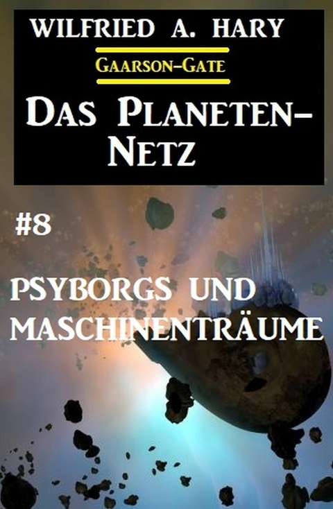 Das Planeten-Netz 8: Psyborgs und Maschinentr&auml;ume -  Wilfried A. Hary
