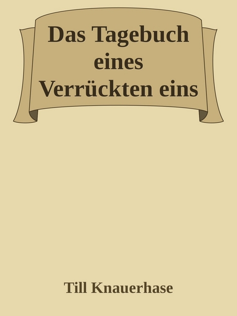Das Tagebuch eines Verr&uuml;ckten eins -  Till Knauerhase