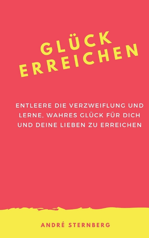 Gl&uuml;ck erreichen - Andre Sternberg