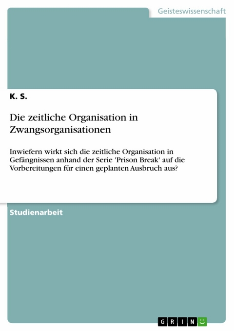 Die zeitliche Organisation in Zwangsorganisationen - K. S.