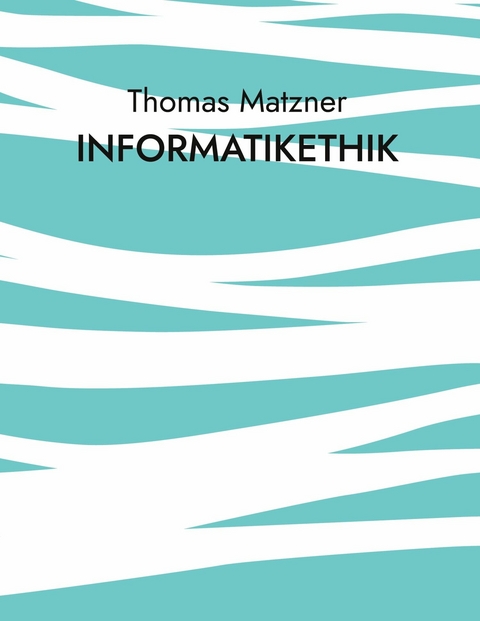 Informatikethik -  Thomas Matzner