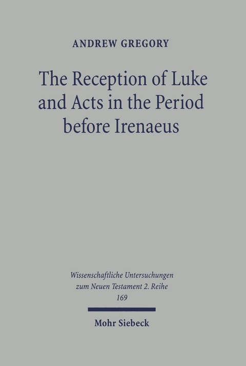 The Reception of Luke and Acts in the Period before Irenaeus -  Andrew Gregory
