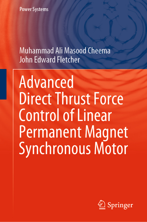 Advanced Direct Thrust Force Control of Linear Permanent Magnet Synchronous Motor -  Muhammad Ali Masood Cheema,  John Edward Fletcher