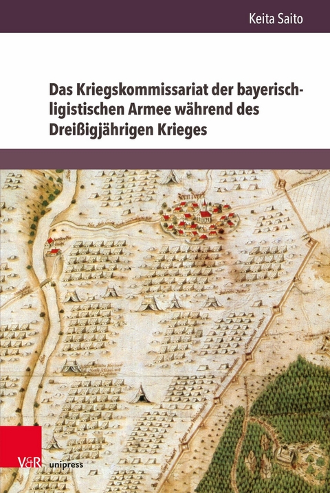Das Kriegskommissariat der bayerisch-ligistischen Armee w&auml;hrend des Drei&szlig;igj&auml;hrigen Krieges -  Keita Saito