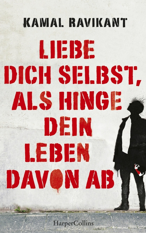 Liebe dich selbst, als hinge dein Leben davon ab - Kamal Ravikant