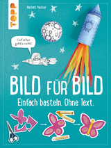 Bild f&uuml;r Bild. Einfach basteln. Ohne Text. - Norbert Pautner