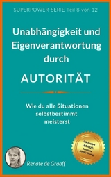 AUTORIT&Auml;T - Unabh&auml;ngigkeit & Eigenverantwortung - Renate de Graaff