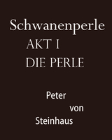 Schwanenperle Akt I -  Peter von Steinhaus