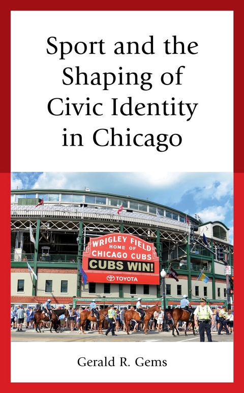 Sport and the Shaping of Civic Identity in Chicago -  Gerald R. Gems
