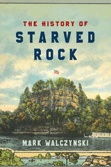The History of Starved Rock - Mark Walczynski