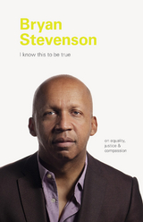 I Know This to be True: Bryan Stevenson -  Geoff Blackwell,  Ruth Hobday