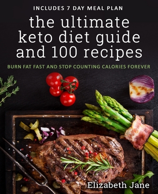 The Ultimate Keto Diet Guide & 100 Recipes : Bonus 7 Day Meal Planner - Burn Fat Fast & Stop Counting Calories Forever