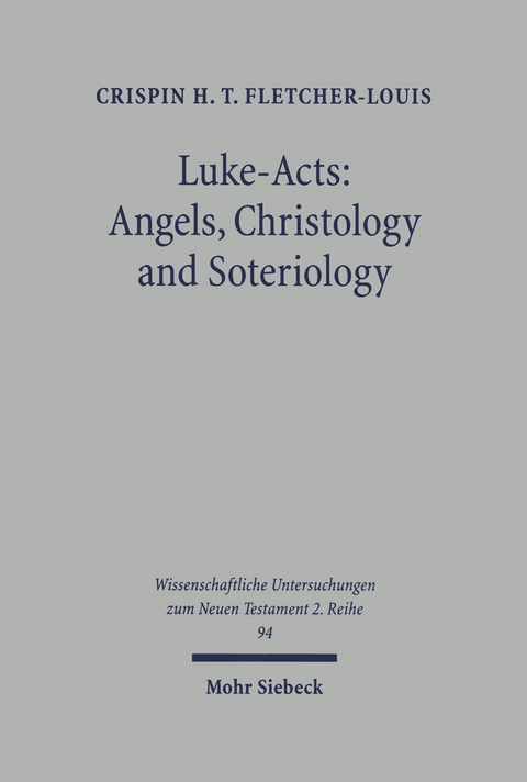 Luke-Acts: Angels, Christology and Soteriology -  Crispin H. Fletcher-Louis