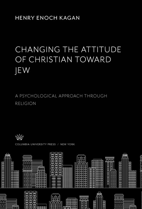 Changing the Attitude of Christian Toward Jew -  Henry Enoch Kagan
