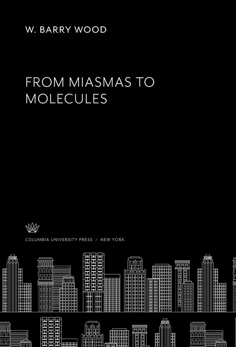 From Miasmas to Molecules -  W. Barry Wood