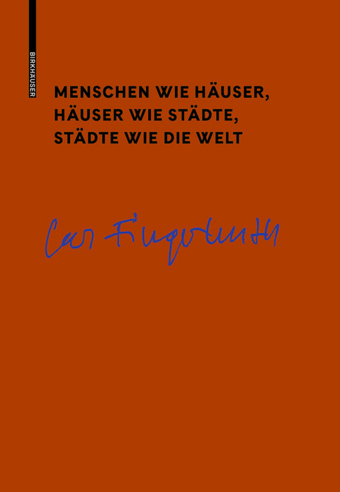 Menschen wie Häuser, Häuser wie Städte, Städte wie die Welt - Carl Fingerhuth