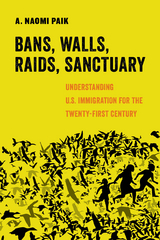 Bans, Walls, Raids, Sanctuary -  A. Naomi Paik
