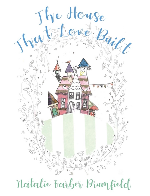 The House That Love Built - Natalie Farber Brumfield