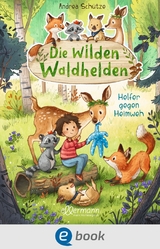 Die wilden Waldhelden. Helfer gegen Heimweh - Andrea Sch&uuml;tze