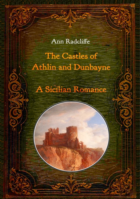 The Castles of Athlin and Dunbayne / A Sicilian Romance. Two Volumes in One - Ann Radcliffe