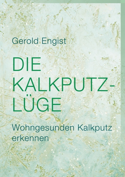 Die Kalkputz-L&uuml;ge - Gerold Engist