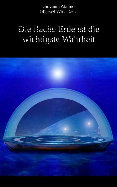 Die flache Erde ist die wichtigste Wahrheit - Giovanni Alaimo, Michael Wittenberg