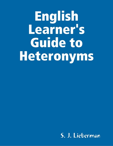 English Learner's Guide to Heteronyms -  S. J. Lieberman