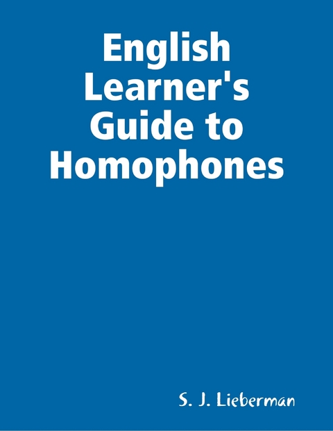English Learner's Guide to Homophones -  S. J. Lieberman