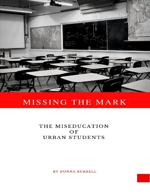 Missing the Mark: The Miseducation of Urban Students -  Donna Burrell