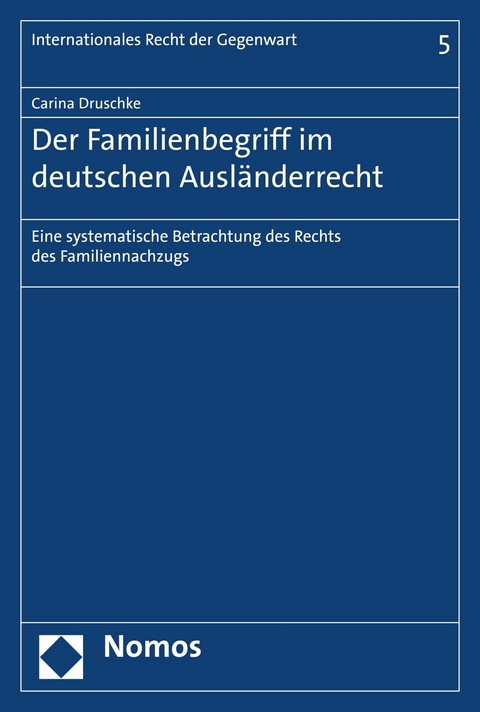 Der Familienbegriff im deutschen Ausl&auml;nderrecht - Carina Druschke