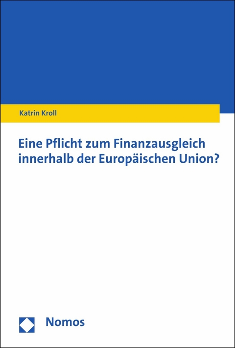 Eine Pflicht zum Finanzausgleich innerhalb der Europ&auml;ischen Union? - Katrin Kroll