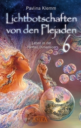 Lichtbotschaften von den Plejaden Band 6: Leben in der f&uuml;nften Dimension [von der SPIEGEL-Bestseller-Autorin] - Pavlina Klemm