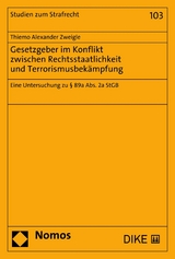 Gesetzgeber im Konflikt zwischen Rechtsstaatlichkeit und Terrorismusbekämpfung - Thiemo Alexander Zweigle