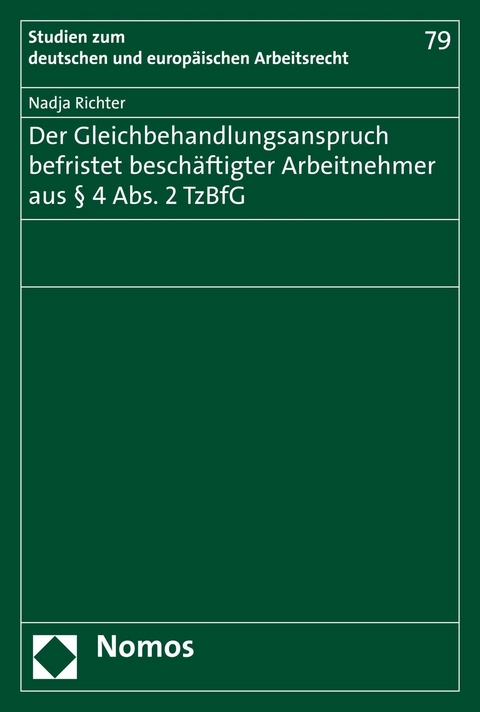 Der Gleichbehandlungsanspruch befristet besch&auml;ftigter Arbeitnehmer aus &sect; 4 Abs. 2 TzBfG - Nadja Richter