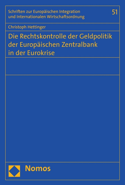 Die Rechtskontrolle der Geldpolitik der Europ&auml;ischen Zentralbank in der Eurokrise - Christoph Hettinger