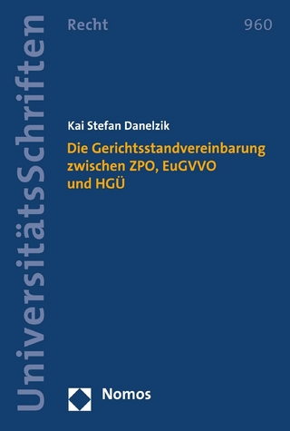 Die Gerichtsstandvereinbarung zwischen ZPO, EuGVVO und HGÜ