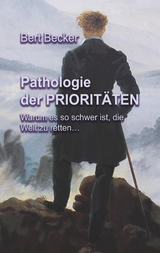 Pathologie der Priorit&auml;ten - Bert Becker