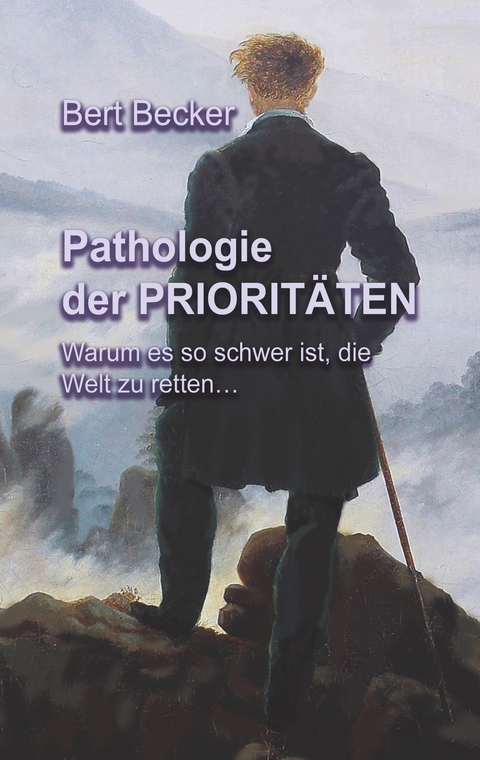 Pathologie der Priorit&auml;ten - Bert Becker