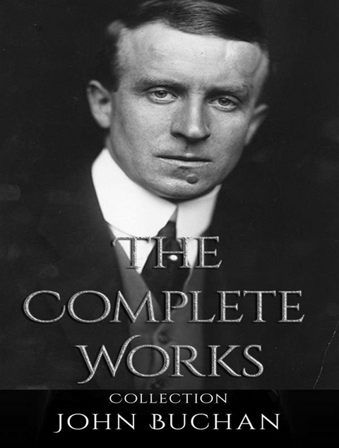 The Complete Works of John Buchan - John Buchan