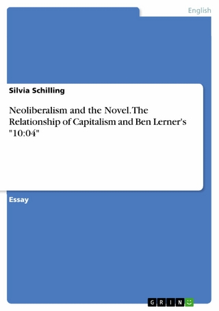 Neoliberalism and the Novel. The Relationship of Capitalism and Ben Lerner's 